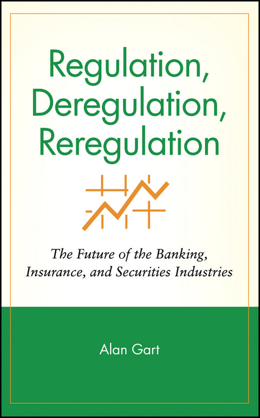 Regulation, Deregulation, Reregulation; The Future of the Banking, Insurance, and Securities Industries (Hardback) 9780471580522