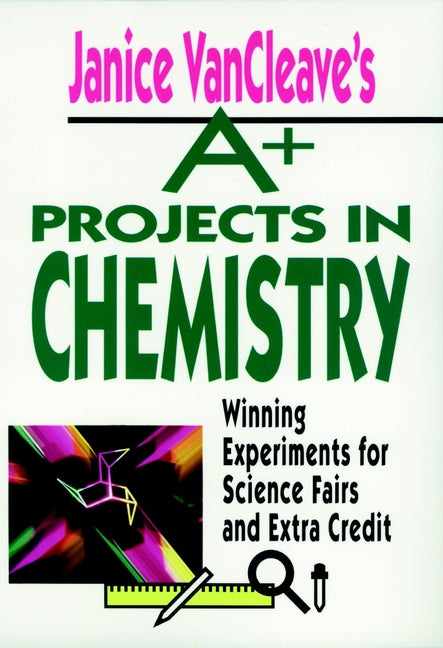 Janice VanCleave's A+ Projects in Chemistry; Winning Experiments for Science Fairs and Extra Credit (Paperback / softback) 9780471586302