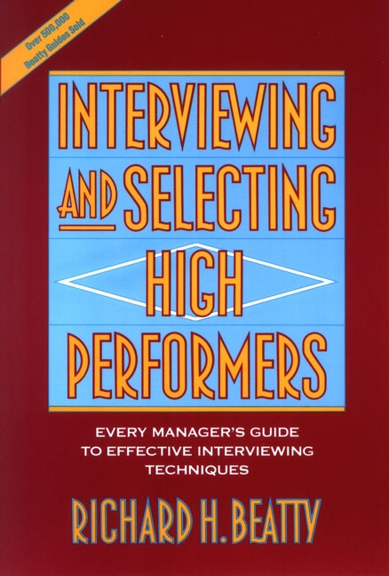 Interviewing and Selecting High Performers; Every Manager's Guide to Effective Interviewing Techniques (Paperback / softback) 9780471593591