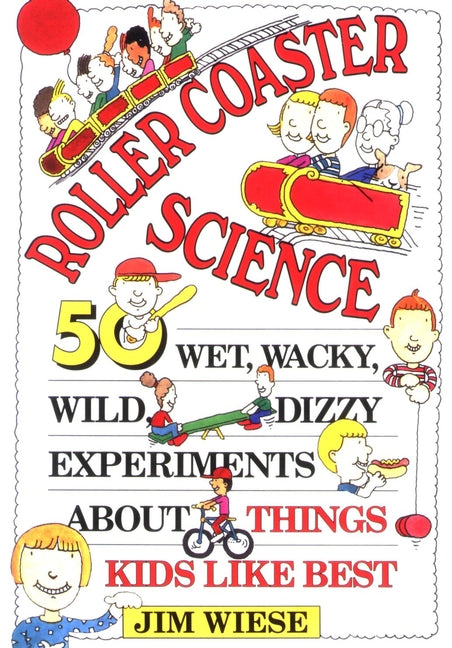 Roller Coaster Science; 50 Wet, Wacky, Wild, Dizzy Experiments about Things Kids Like Best (Paperback / softback) 9780471594048