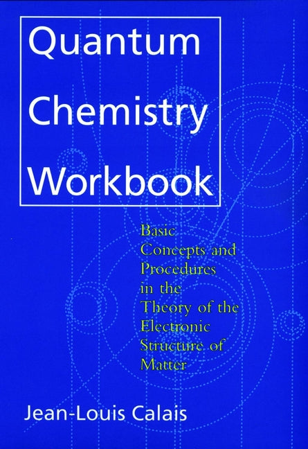 Quantum Chemistry Workbook; Basic Concepts and Procedures in the Theory of the Electronic Structure of Matter (Paperback / softback) 9780471594352