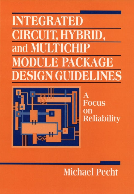Integrated Circuit, Hybrid, and Multichip Module Package Design Guidelines; A Focus on Reliability (Hardback) 9780471594468