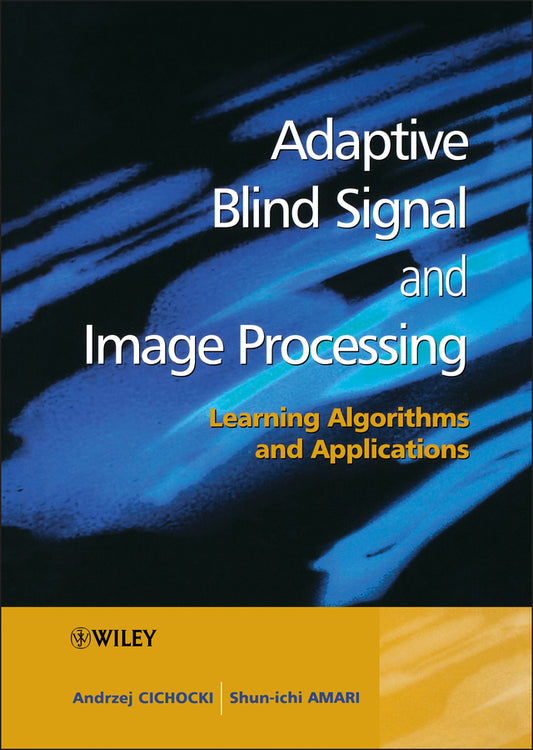 Adaptive Blind Signal and Image Processing; Learning Algorithms and Applications (Hardback) 9780471607915