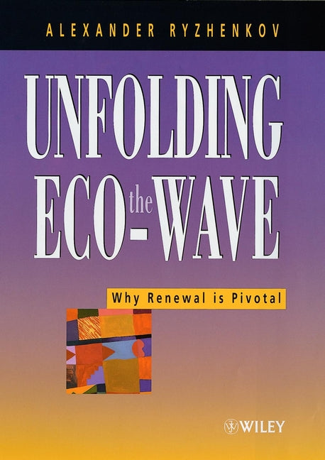 Unfolding the Eco-wave; Why Renewal is Privotal (Hardback) 9780471607922