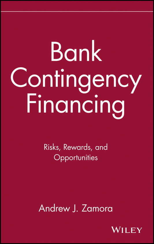 Bank Contingency Financing; Risks, Rewards, and Opportunities (Hardback) 9780471608943