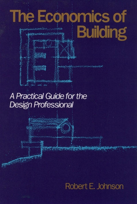 The Economics of Building; A Practical Guide for the Design Professional (Hardback) 9780471622017