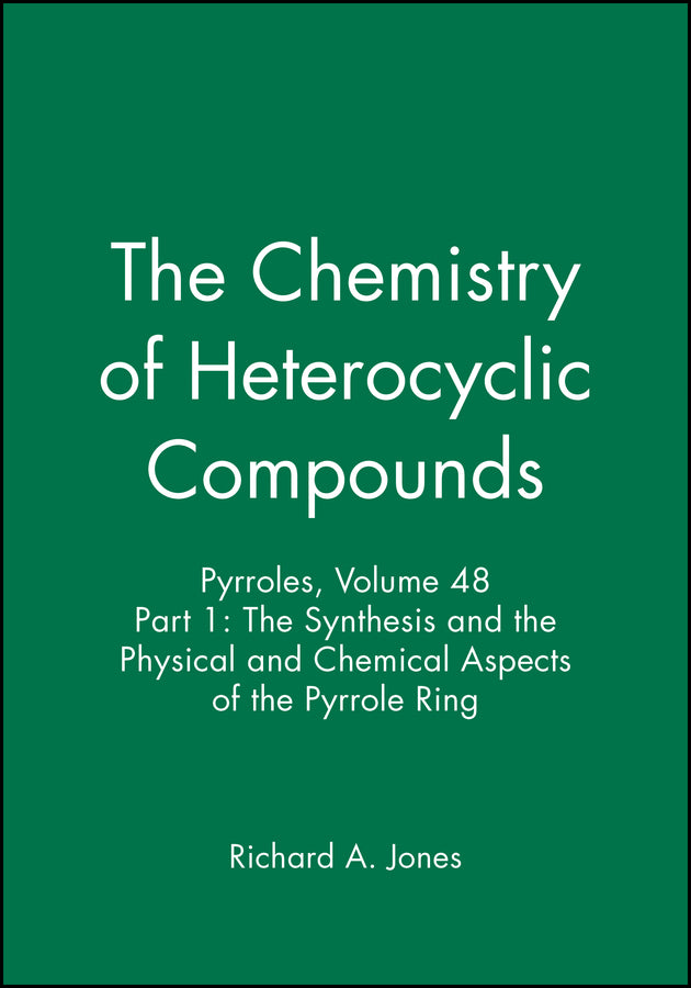 Pyrroles, Volume 48, Part 1; The Synthesis and the Physical and Chemical Aspects of the Pyrrole Ring (Hardback) 9780471627531