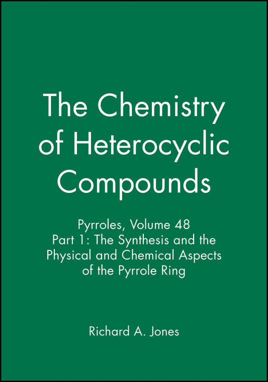 Pyrroles, Volume 48, Part 1; The Synthesis and the Physical and Chemical Aspects of the Pyrrole Ring (Hardback) 9780471627531