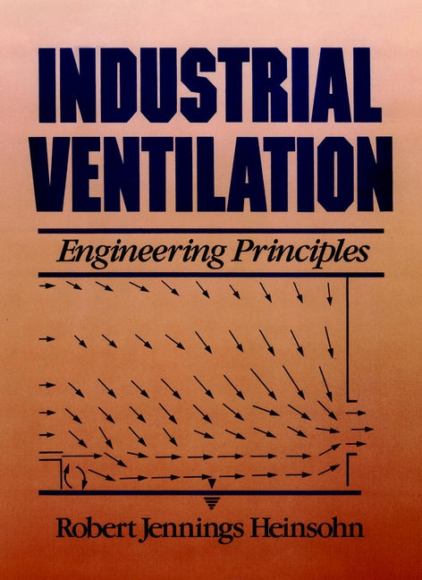 Industrial Ventilation; Engineering Principles (Paperback / softback) 9780471637035