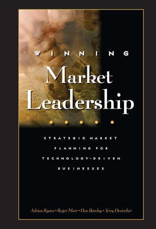 Winning Market Leadership; Strategic Market Planning for Technology-Driven Businesses (Hardback) 9780471644309