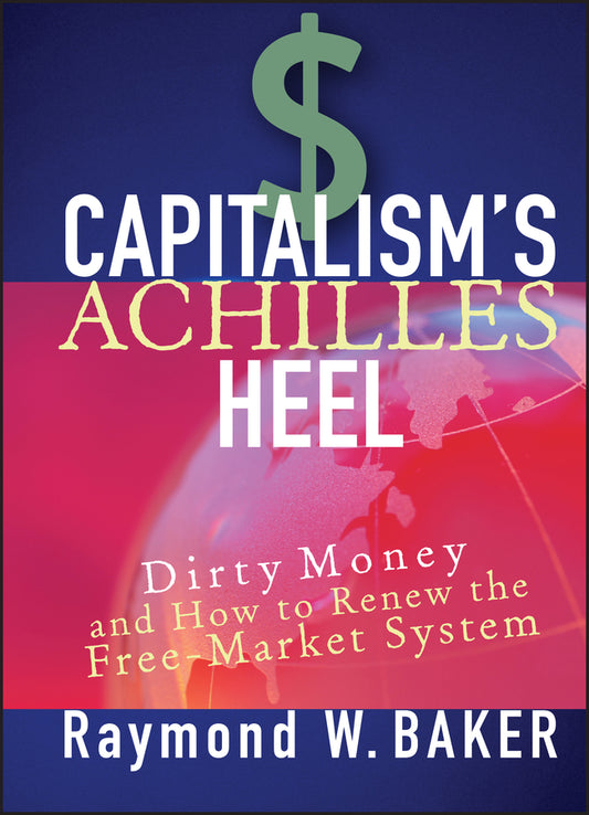 Capitalism's Achilles Heel; Dirty Money and How to Renew the Free-Market System (Hardback) 9780471644880