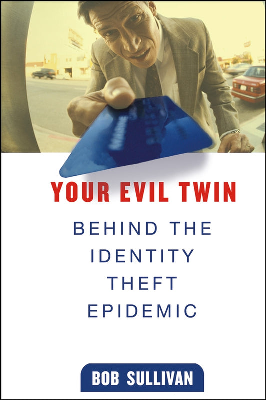 Your Evil Twin; Behind the Identity Theft Epidemic (Hardback) 9780471648109