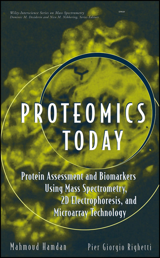 Proteomics Today; Protein Assessment and Biomarkers Using Mass Spectrometry, 2D Electrophoresis,and Microarray Technology (Hardback) 9780471648178