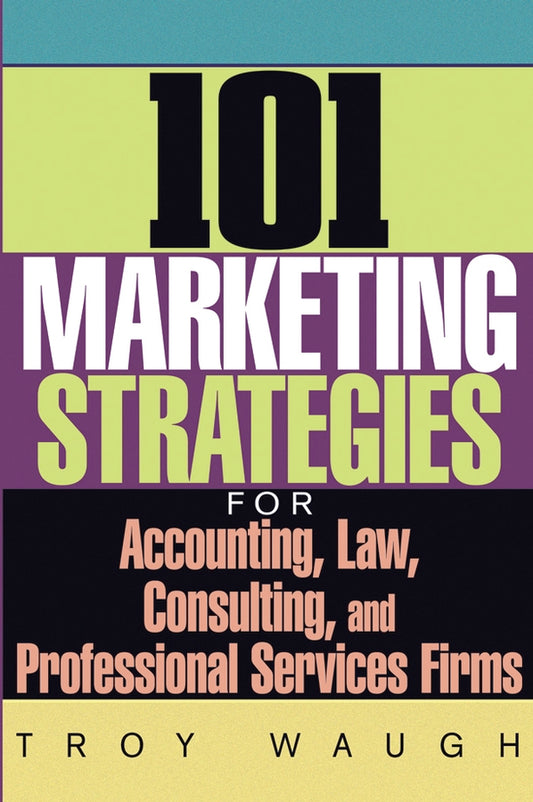101 Marketing Strategies for Accounting, Law, Consulting, and Professional Services Firms (Hardback) 9780471651109
