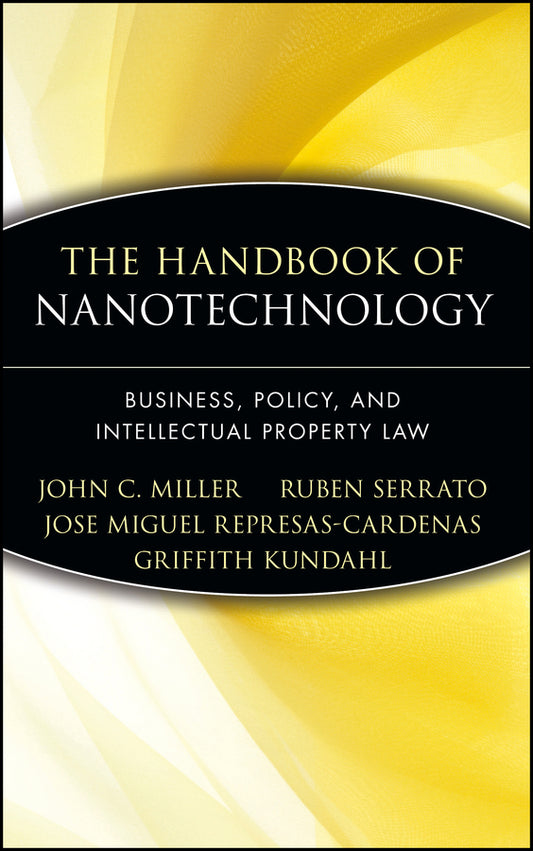 The Handbook of Nanotechnology; Business, Policy, and Intellectual Property Law (Hardback) 9780471666950