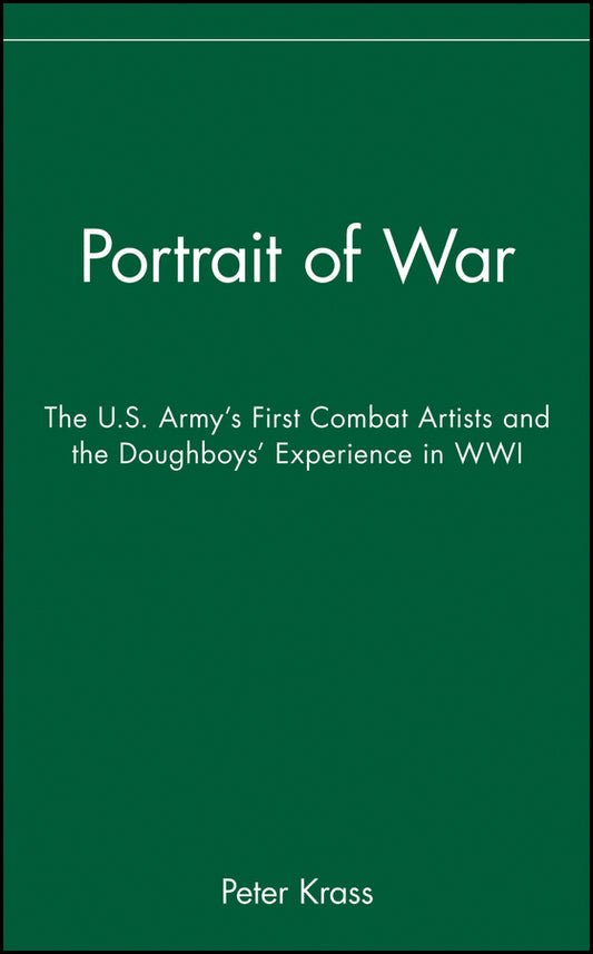 Portrait of War; The U.S. Army's First Combat Artists and the Doughboys' Experience in WWI (Hardback) 9780471670230