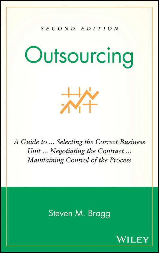 Outsourcing; A Guide to ... Selecting the Correct Business Unit ... Negotiating the Contract ... Maintaining Control of the Process (Hardback) 9780471676263