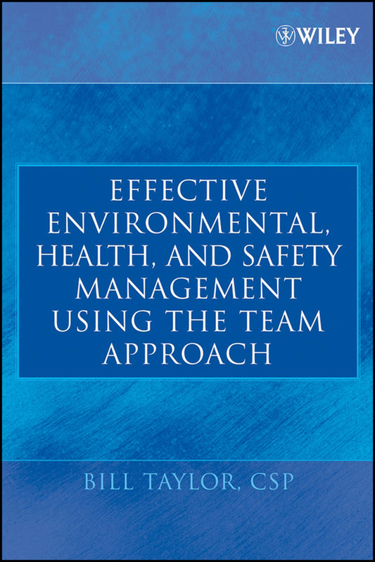 Effective Environmental, Health, and Safety Management Using the Team Approach (Hardback) 9780471682318
