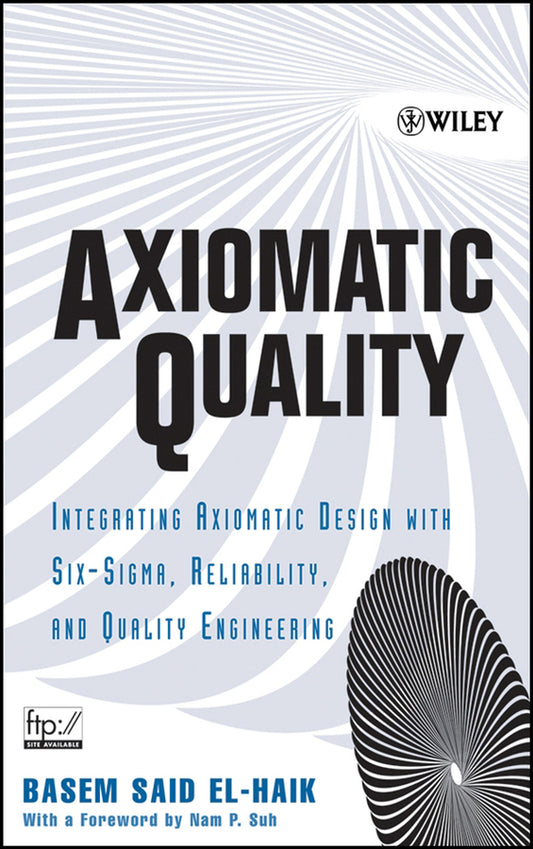 Axiomatic Quality; Integrating Axiomatic Design with Six-Sigma, Reliability, and Quality Engineering (Hardback) 9780471682738
