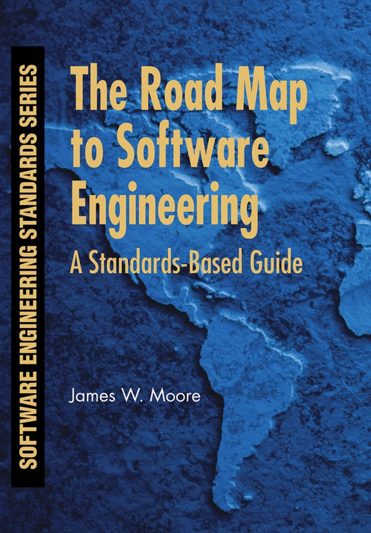 The Road Map to Software Engineering; A Standards-Based Guide (Paperback / softback) 9780471683629