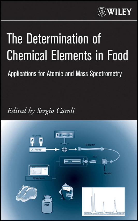 The Determination of Chemical Elements in Food; Applications for Atomic and Mass Spectrometry (Hardback) 9780471687849