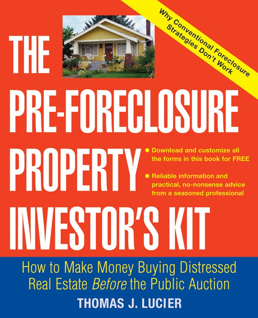 The Pre-Foreclosure Property Investor's Kit; How to Make Money Buying Distressed Real Estate -- Before the Public Auction (Paperback / softback) 9780471692799