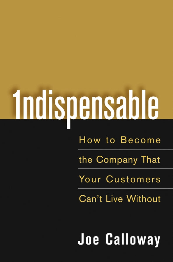 Indispensable; How To Become The Company That Your Customers Can't Live Without (Hardback) 9780471703082