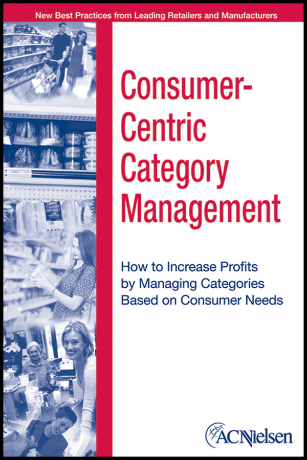 Consumer-Centric Category Management; How to Increase Profits by Managing Categories Based on Consumer Needs (Hardback) 9780471703594