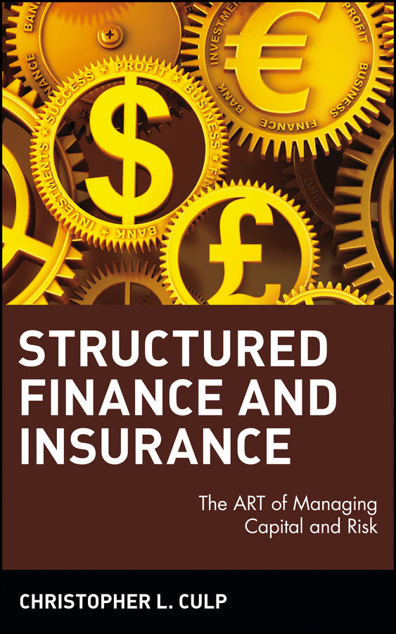 Structured Finance and Insurance; The ART of Managing Capital and Risk (Hardback) 9780471706311