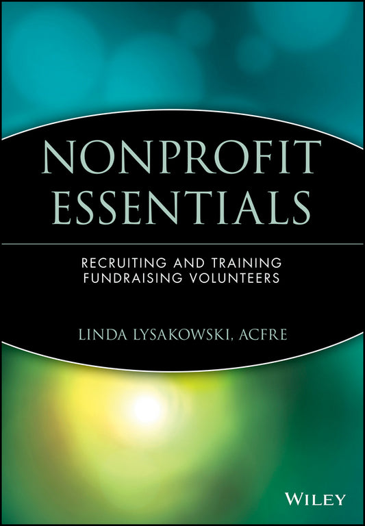 Nonprofit Essentials; Recruiting and Training Fundraising Volunteers (Paperback / softback) 9780471706489