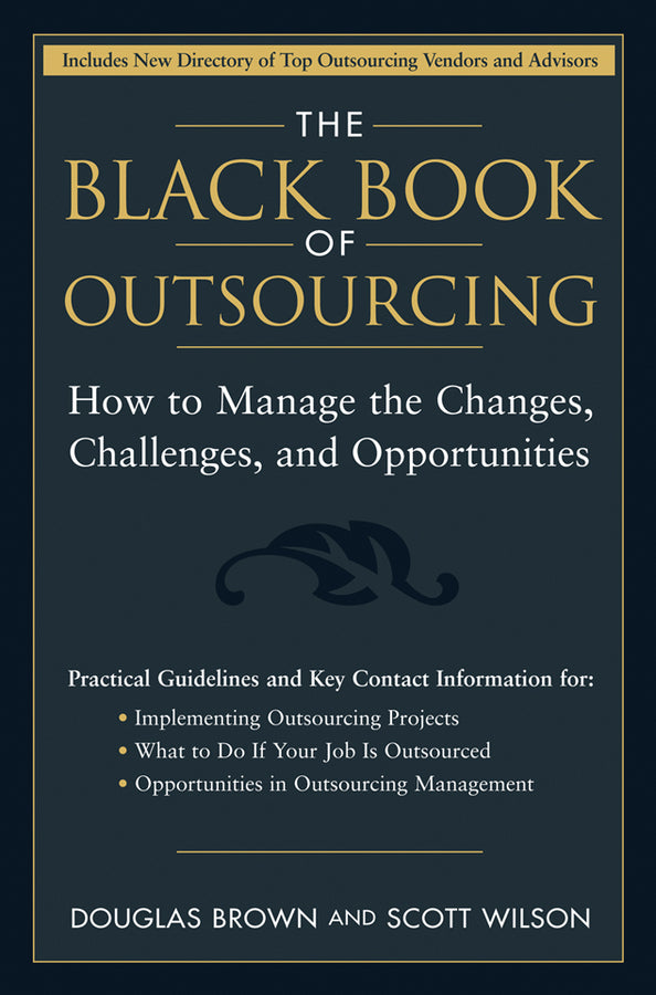 The Black Book of Outsourcing; How to Manage the Changes, Challenges, and Opportunities (Hardback) 9780471718895