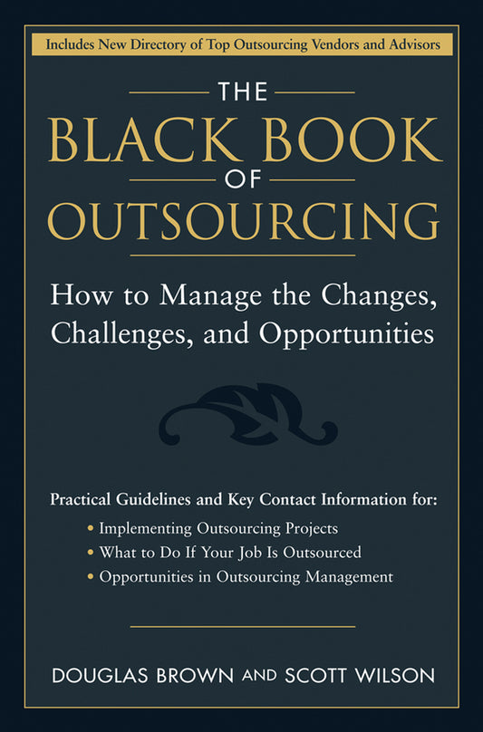 The Black Book of Outsourcing; How to Manage the Changes, Challenges, and Opportunities (Hardback) 9780471718895
