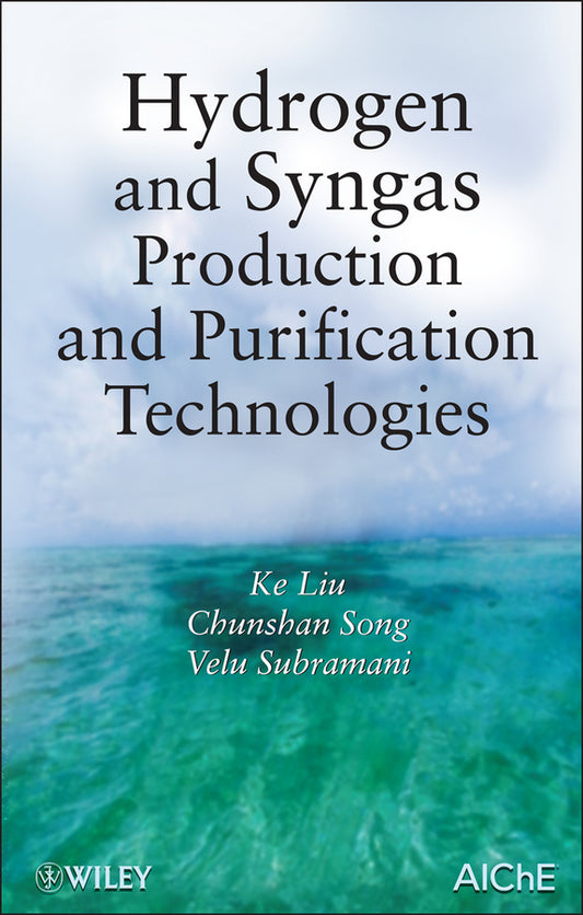 Hydrogen and Syngas Production and Purification Technologies (Hardback) 9780471719755