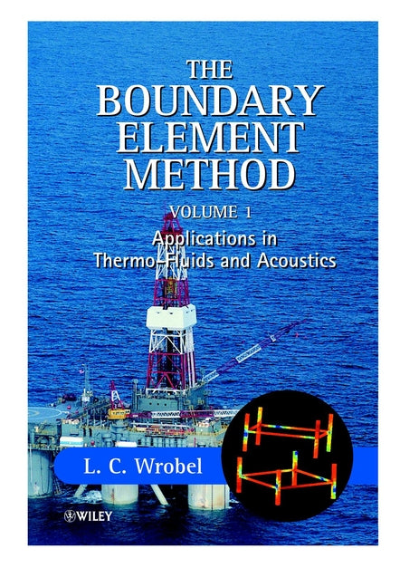 The Boundary Element Method, Volume 1; Applications in Thermo-Fluids and Acoustics (Hardback) 9780471720393