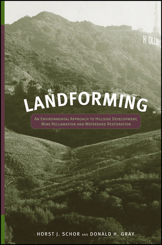 Landforming; An Environmental Approach to Hillside Development, Mine Reclamation and Watershed Restoration (Hardback) 9780471721796