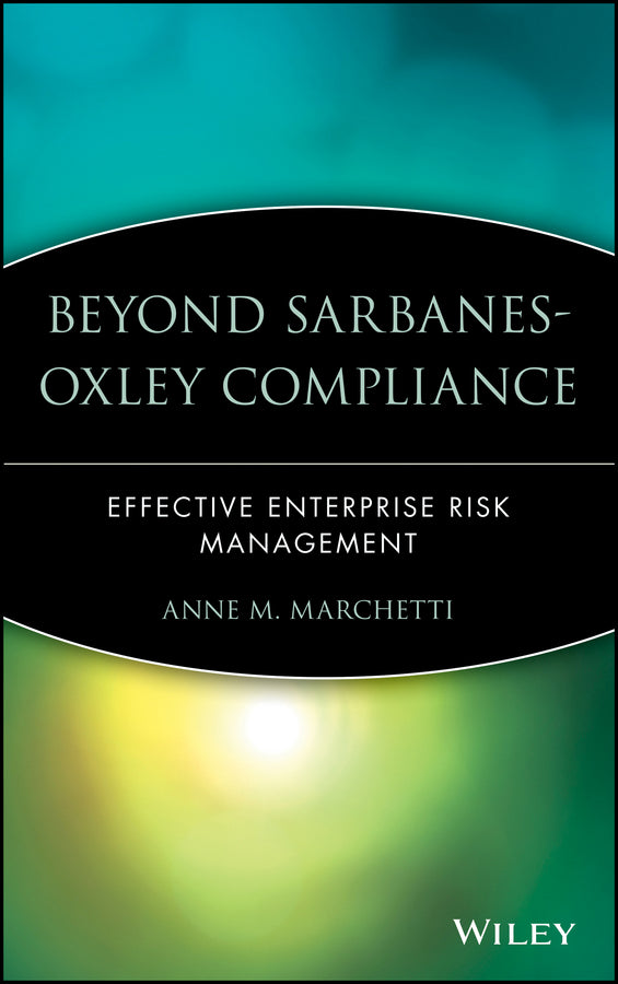 Beyond Sarbanes-Oxley Compliance; Effective Enterprise Risk Management (Hardback) 9780471726265