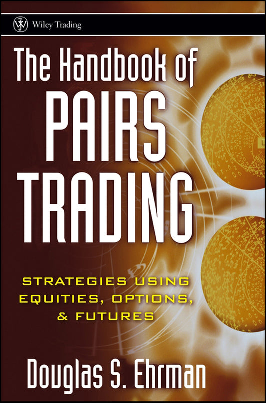 The Handbook of Pairs Trading; Strategies Using Equities, Options, and Futures (Hardback) 9780471727071