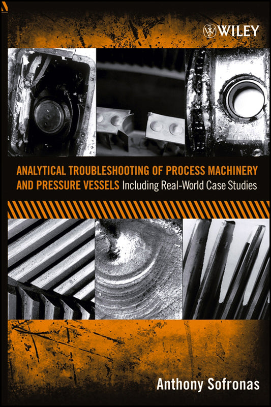 Analytical Troubleshooting of Process Machinery and Pressure Vessels; Including Real-World Case Studies (Hardback) 9780471732112