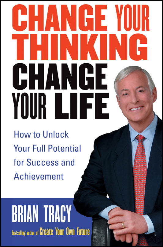 Change Your Thinking, Change Your Life; How to Unlock Your Full Potential for Success and Achievement (Paperback / softback) 9780471735380