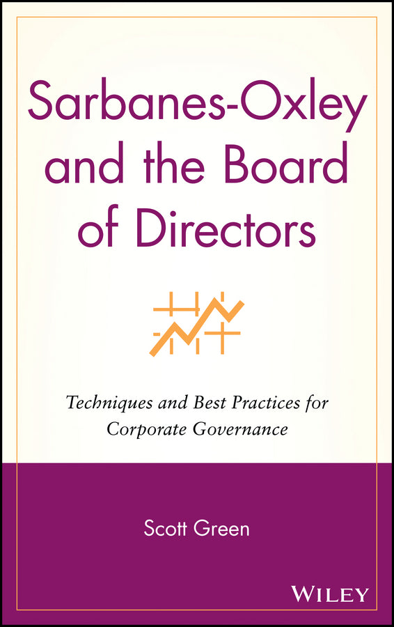 Sarbanes-Oxley and the Board of Directors; Techniques and Best Practices for Corporate Governance (Hardback) 9780471736080