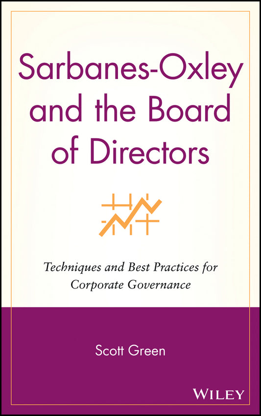 Sarbanes-Oxley and the Board of Directors; Techniques and Best Practices for Corporate Governance (Hardback) 9780471736080