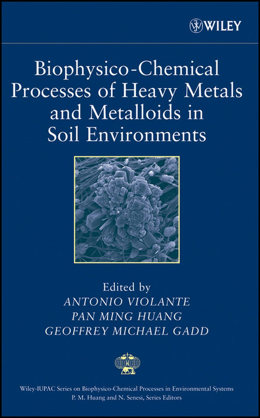 Biophysico-Chemical Processes of Heavy Metals and Metalloids in Soil Environments (Hardback) 9780471737780