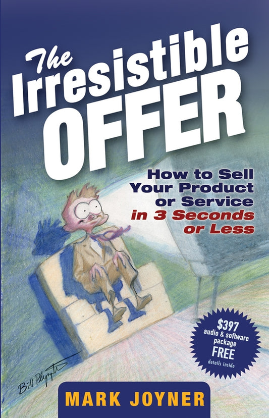 The Irresistible Offer; How to Sell Your Product or Service in 3 Seconds or Less (Hardback) 9780471738947