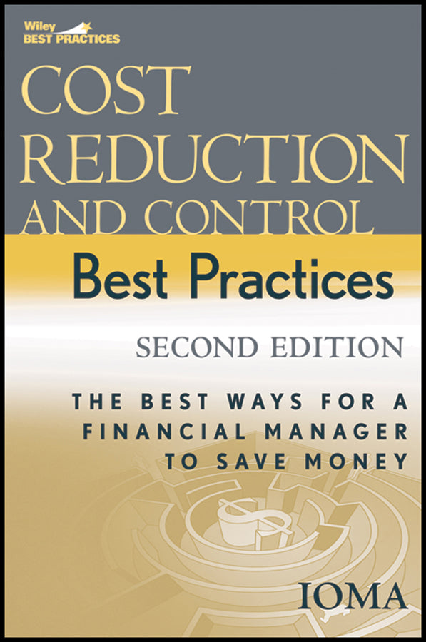 Cost Reduction and Control Best Practices; The Best Ways for a Financial Manager to Save Money (Hardback) 9780471739180