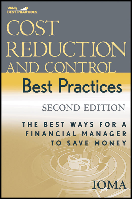 Cost Reduction and Control Best Practices; The Best Ways for a Financial Manager to Save Money (Hardback) 9780471739180