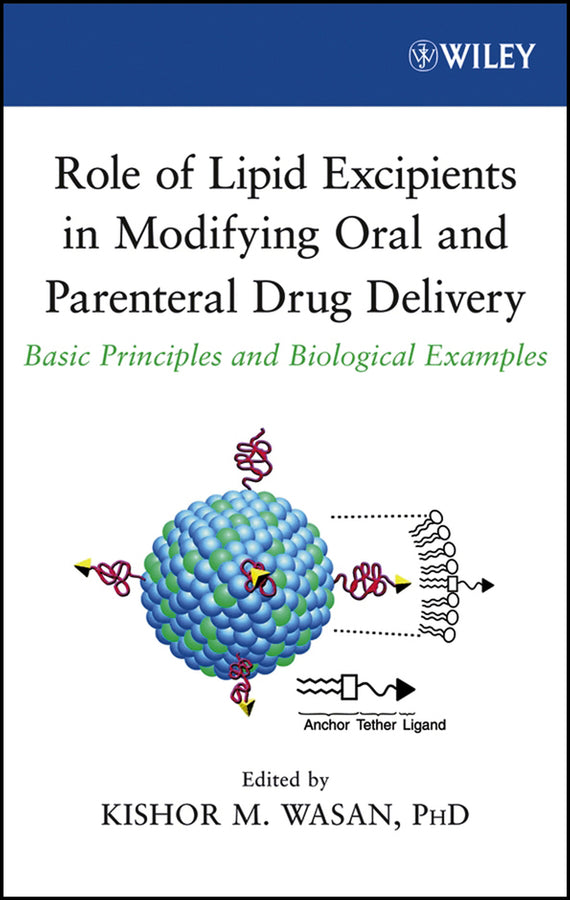 Role of Lipid Excipients in Modifying Oral and Parenteral Drug Delivery; Basic Principles and Biological Examples (Hardback) 9780471739524