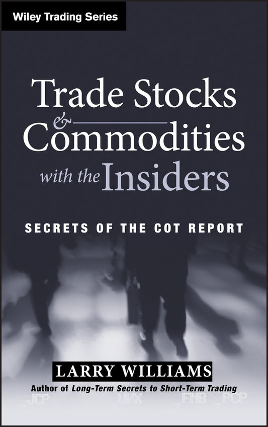 Trade Stocks and Commodities with the Insiders; Secrets of the COT Report (Hardback) 9780471741251