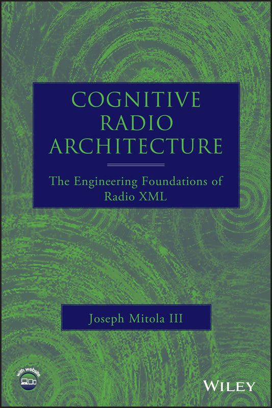 Cognitive Radio Architecture; The Engineering Foundations of Radio XML (Hardback) 9780471742449