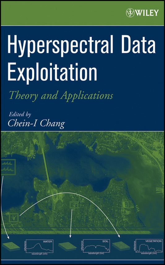 Hyperspectral Data Exploitation; Theory and Applications (Hardback) 9780471746973