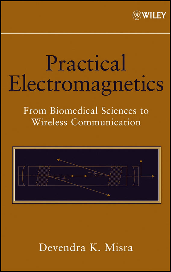 Practical Electromagnetics; From Biomedical Sciences to Wireless Communication (Hardback) 9780471748656